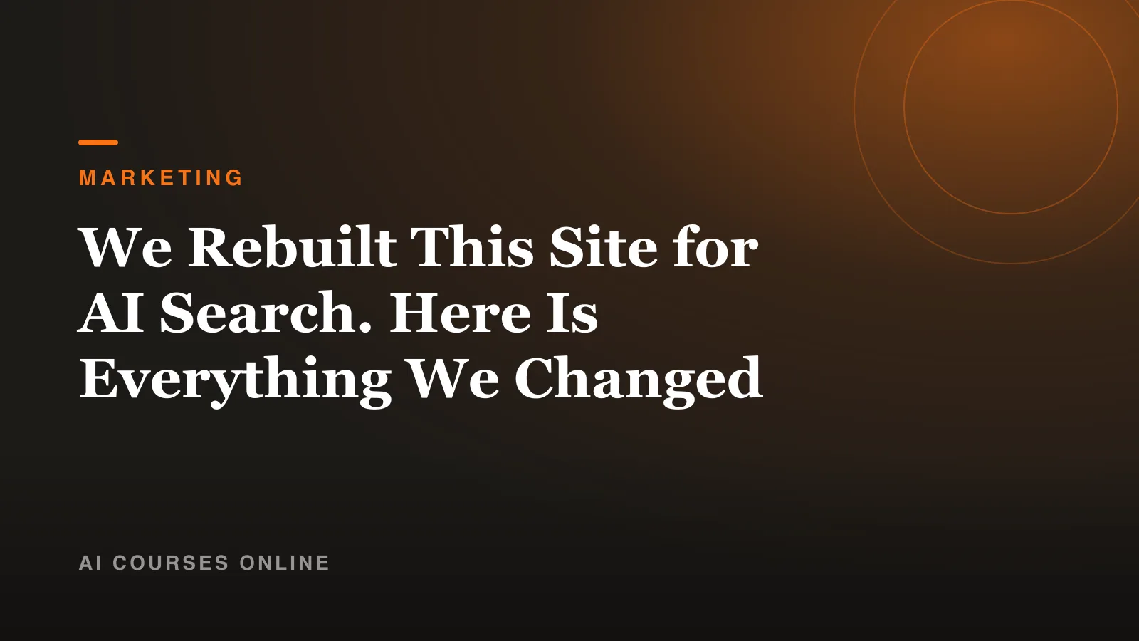 We Rebuilt This Site for AI Search. Here Is Everything We Changed