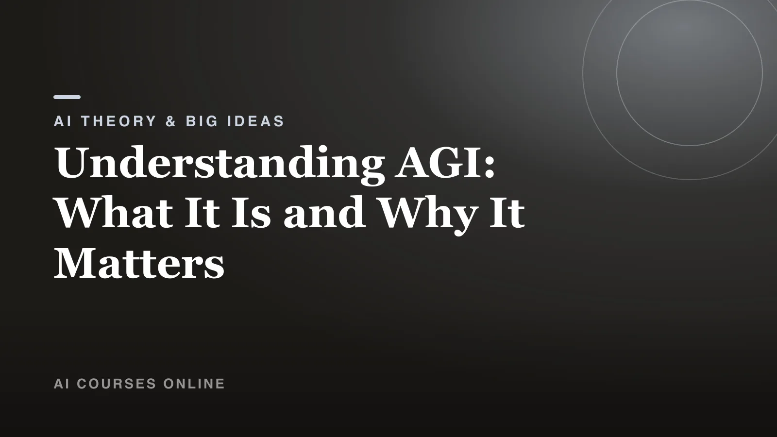 Understanding AGI: What It Is and Why It Matters